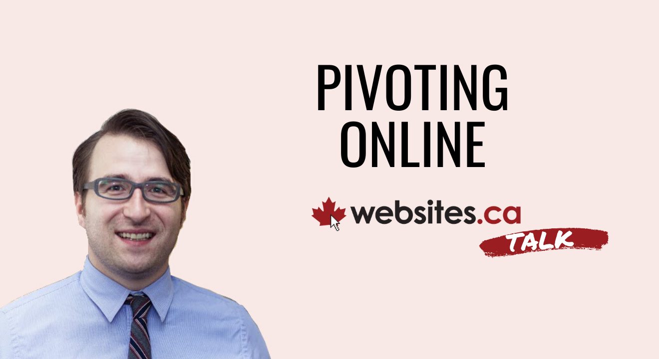 Pivoting Your Business Online During A Crisis – Websites.ca Talk Ep.4