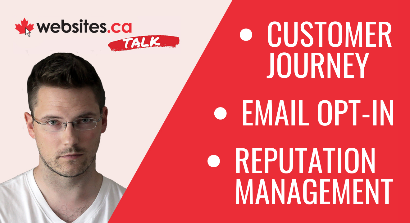 Online Interaction Roundup: Customer Journey, Email Opt-In, Reputation Management – Websites.ca Talk Ep. 34